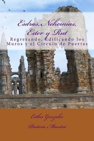 Esdras, Nehemias, Ester y Rut de Esther Gonzalez