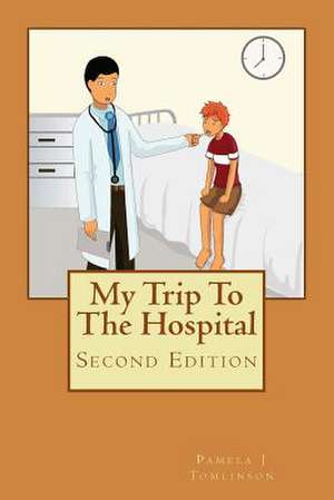 My Trip to the Hospital - Second Edition de Pamela J. Tomlinson