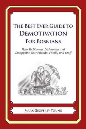 The Best Ever Guide to Demotivation for Bosnians de Mark Geoffrey Young