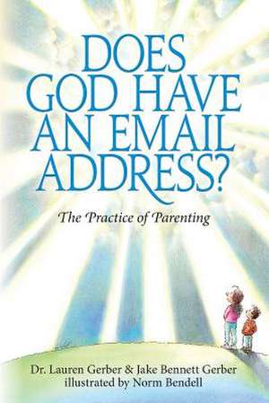 Does God Have an Email Address? de Dr Lauren Gerber