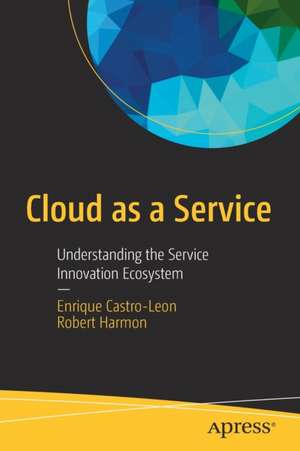 Cloud as a Service: Understanding the Service Innovation Ecosystem de Enrique Castro-Leon