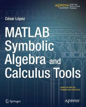 MATLAB Symbolic Algebra and Calculus Tools de Cesar Lopez