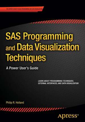 SAS Programming and Data Visualization Techniques: A Power User's Guide de Philip R. Holland