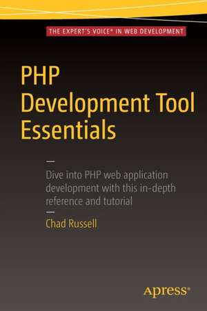 PHP Development Tool Essentials de Chad Russell