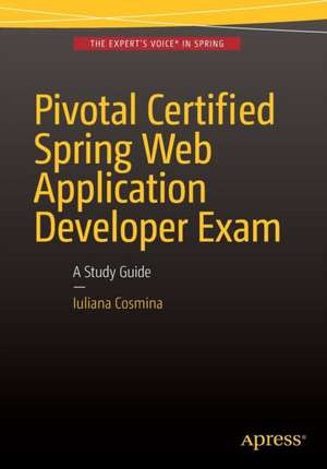 Pivotal Certified Spring Web Application Developer Exam: A Study Guide de Iuliana Cosmina