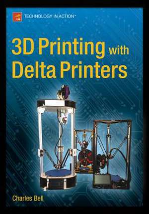 3D Printing with Delta Printers de Charles Bell