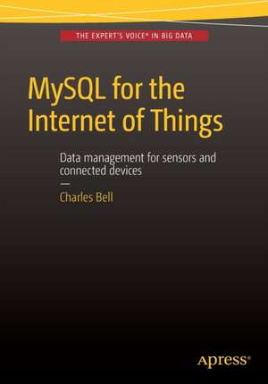 MySQL for the Internet of Things de Charles Bell