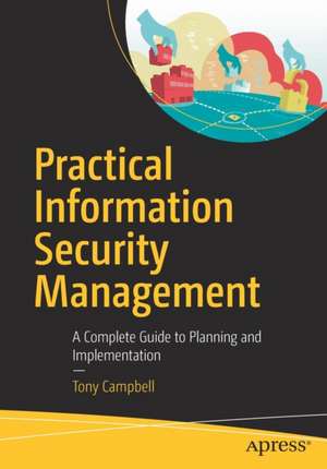 Practical Information Security Management: A Complete Guide to Planning and Implementation de Tony Campbell