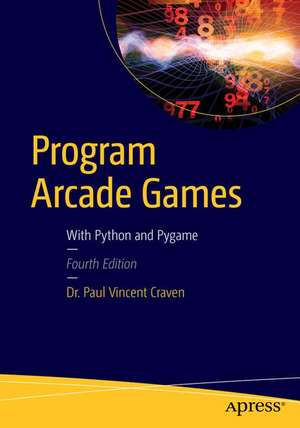 Program Arcade Games: With Python and Pygame de Paul Craven