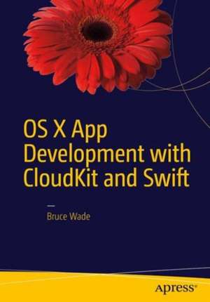 OS X App Development with CloudKit and Swift de Bruce Wade