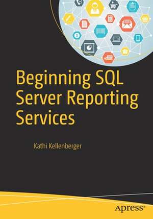 Beginning SQL Server Reporting Services de Kathi Kellenberger