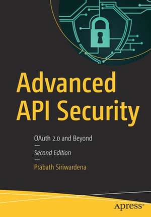 Advanced API Security: OAuth 2.0 and Beyond de Prabath Siriwardena