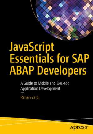 JavaScript Essentials for SAP ABAP Developers: A Guide to Mobile and Desktop Application Development de Rehan Zaidi