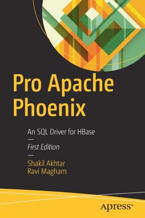 Pro Apache Phoenix: An SQL Driver for HBase de Shakil Akhtar