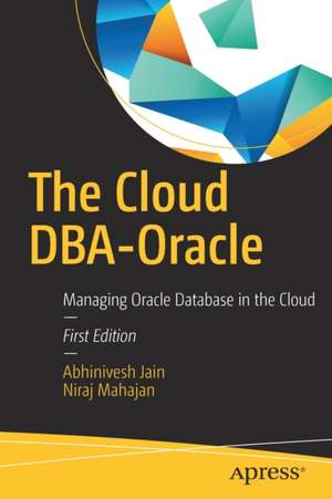 The Cloud DBA-Oracle: Managing Oracle Database in the Cloud de Abhinivesh Jain