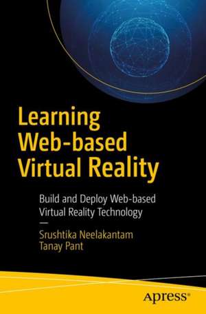 Learning Web-based Virtual Reality: Build and Deploy Web-based Virtual Reality Technology de Srushtika Neelakantam