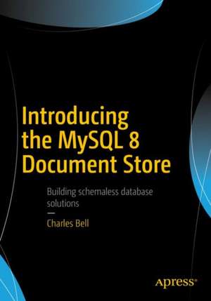 Introducing the MySQL 8 Document Store de Charles Bell