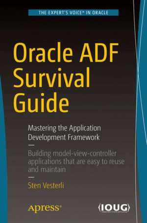 Oracle ADF Survival Guide: Mastering the Application Development Framework de Sten Vesterli