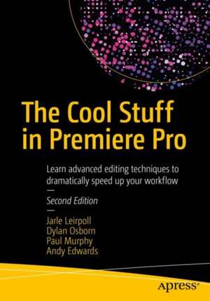 The Cool Stuff in Premiere Pro: Learn advanced editing techniques to dramatically speed up your workflow de Jarle Leirpoll