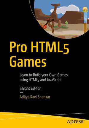 Pro HTML5 Games: Learn to Build your Own Games using HTML5 and JavaScript de Aditya Ravi Shankar