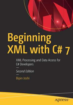 Beginning XML with C# 7: XML Processing and Data Access for C# Developers de Bipin Joshi