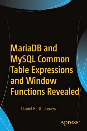 MariaDB and MySQL Common Table Expressions and Window Functions Revealed de Daniel Bartholomew