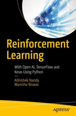 Reinforcement Learning: With Open AI, TensorFlow and Keras Using Python de Abhishek Nandy