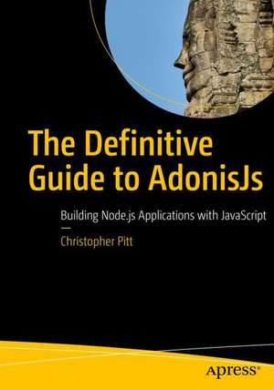 The Definitive Guide to AdonisJs: Building Node.js Applications with JavaScript de Christopher Pitt