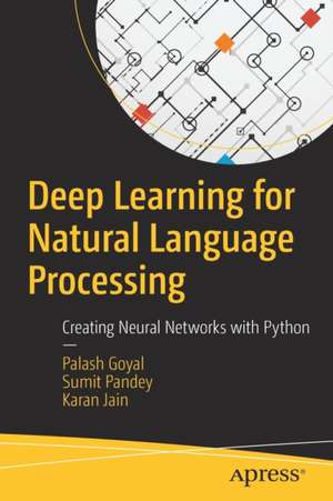 Deep Learning for Natural Language Processing: Creating Neural Networks with Python de Palash Goyal