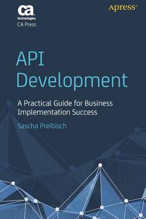 API Development: A Practical Guide for Business Implementation Success de Sascha Preibisch