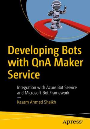 Developing Bots with QnA Maker Service: Integration with Azure Bot Service and Microsoft Bot Framework de Kasam Shaikh