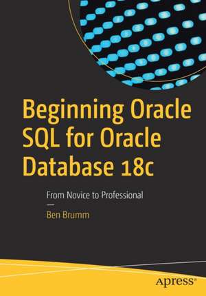 Beginning Oracle SQL for Oracle Database 18c: From Novice to Professional de Ben Brumm