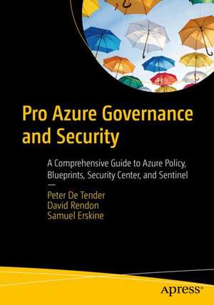 Pro Azure Governance and Security: A Comprehensive Guide to Azure Policy, Blueprints, Security Center, and Sentinel de Peter De Tender