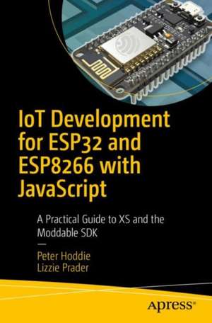 IoT Development for ESP32 and ESP8266 with JavaScript: A Practical Guide to XS and the Moddable SDK de Peter Hoddie