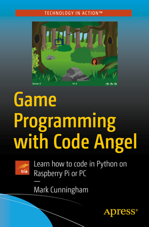 Game Programming with Code Angel: Learn how to code in Python on Raspberry Pi or PC de Mark Cunningham