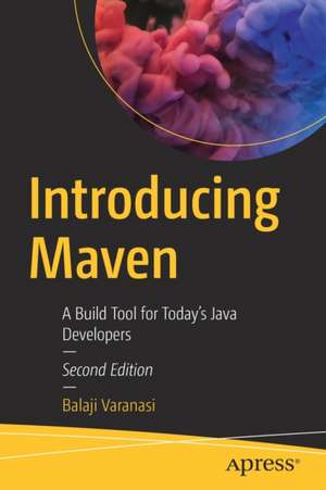 Introducing Maven: A Build Tool for Today's Java Developers de Balaji Varanasi