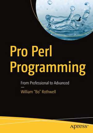 Pro Perl Programming: From Professional to Advanced de William "Bo" Rothwell