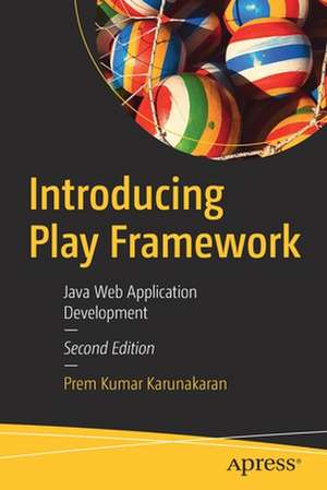 Introducing Play Framework: Java Web Application Development de Prem Kumar Karunakaran