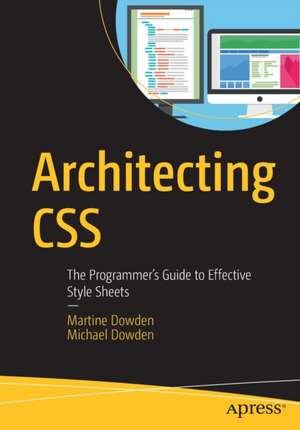 Architecting CSS: The Programmer’s Guide to Effective Style Sheets de Martine Dowden