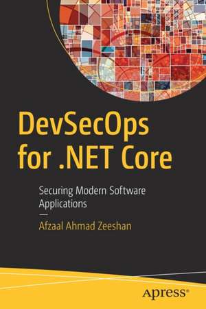 DevSecOps for .NET Core: Securing Modern Software Applications de Afzaal Ahmad Zeeshan