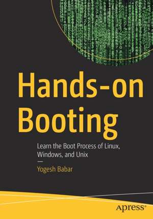 Hands-on Booting: Learn the Boot Process of Linux, Windows, and Unix de Yogesh Babar