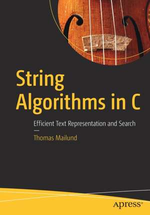 String Algorithms in C: Efficient Text Representation and Search de Thomas Mailund