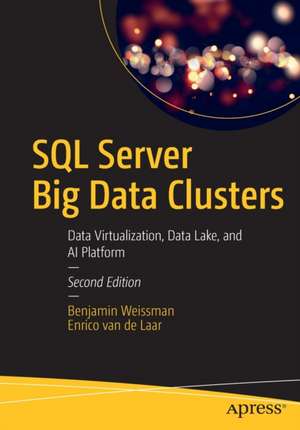 SQL Server Big Data Clusters: Data Virtualization, Data Lake, and AI Platform de Benjamin Weissman