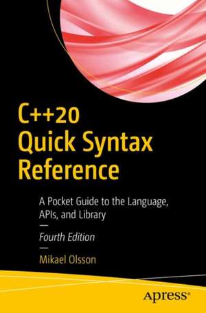 C++20 Quick Syntax Reference: A Pocket Guide to the Language, APIs, and Library de Mikael Olsson