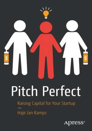 Pitch Perfect: Raising Capital for Your Startup de Haje Jan Kamps