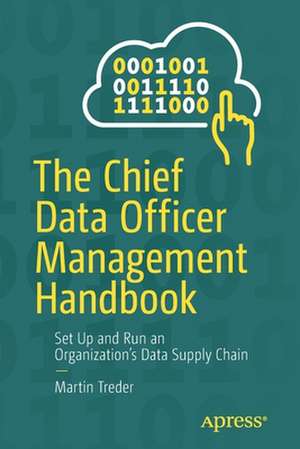 The Chief Data Officer Management Handbook: Set Up and Run an Organization’s Data Supply Chain de Martin Treder