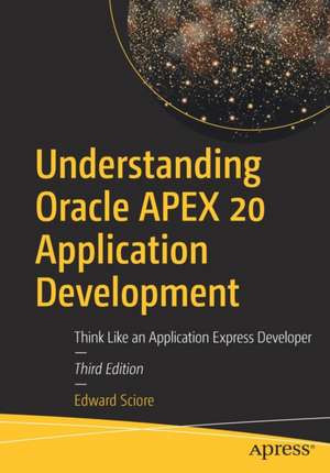 Understanding Oracle APEX 20 Application Development: Think Like an Application Express Developer de Edward Sciore