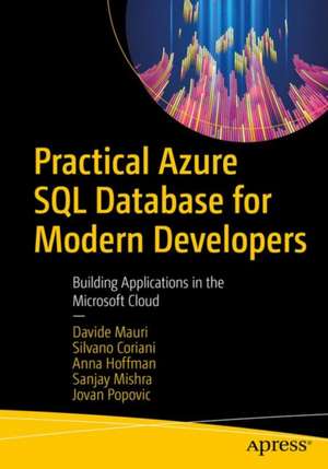 Practical Azure SQL Database for Modern Developers: Building Applications in the Microsoft Cloud de Davide Mauri