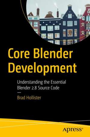 Core Blender Development: Understanding the Essential Source Code de Brad E. Hollister