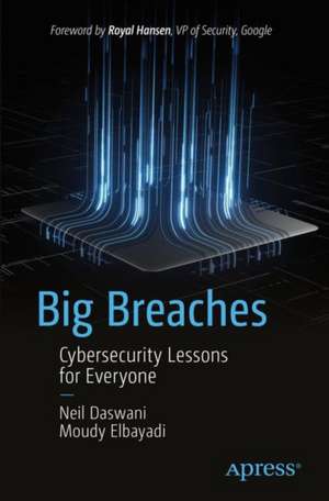 Big Breaches: Cybersecurity Lessons for Everyone de Neil Daswani